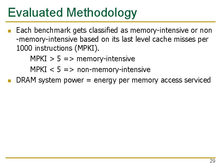 Evaluated Methodology n n Each benchmark gets classified as memory-intensive or non -memory-intensive based