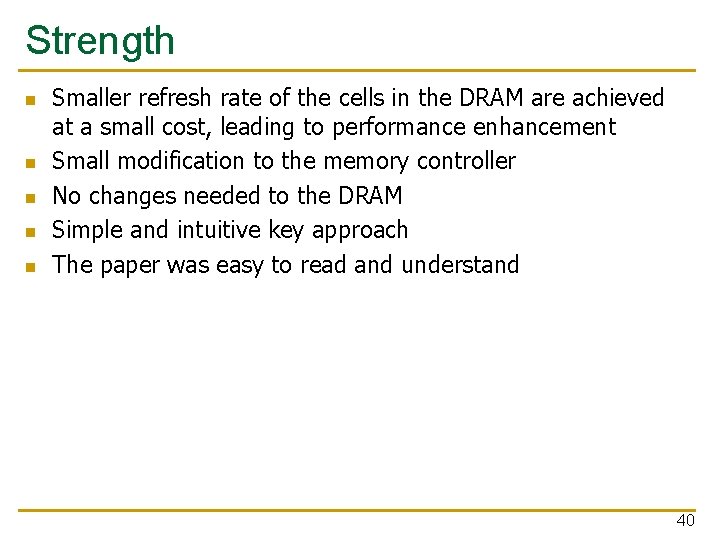 Strength n n n Smaller refresh rate of the cells in the DRAM are