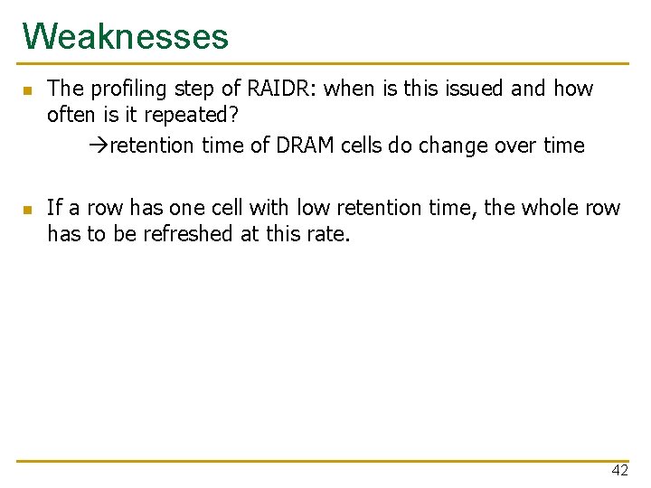 Weaknesses n n The profiling step of RAIDR: when is this issued and how