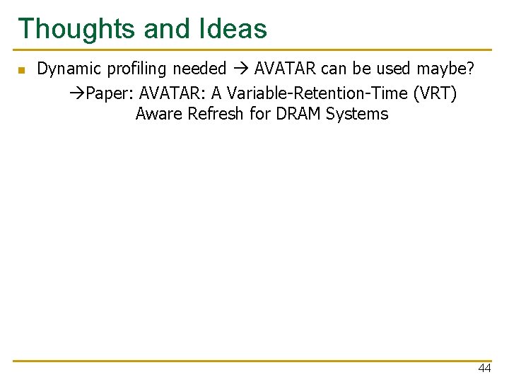 Thoughts and Ideas n Dynamic profiling needed AVATAR can be used maybe? Paper: AVATAR: