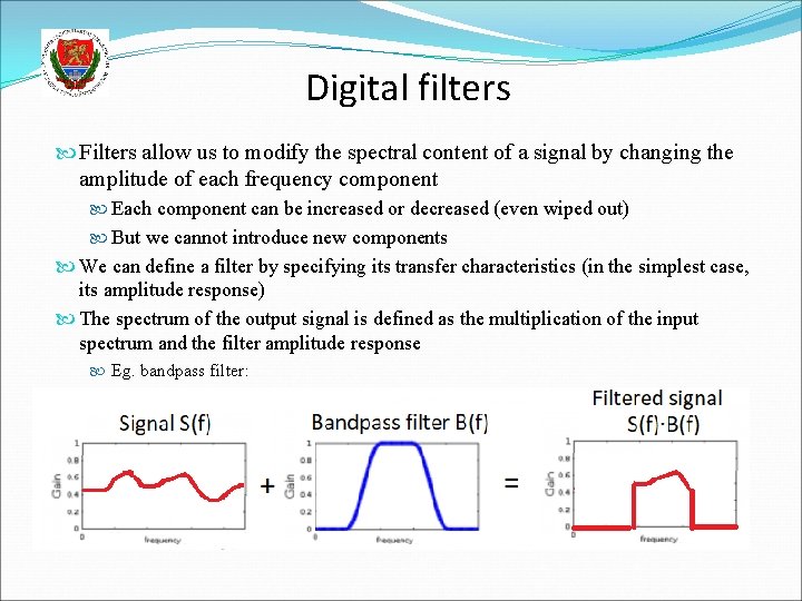 Digital filters Filters allow us to modify the spectral content of a signal by