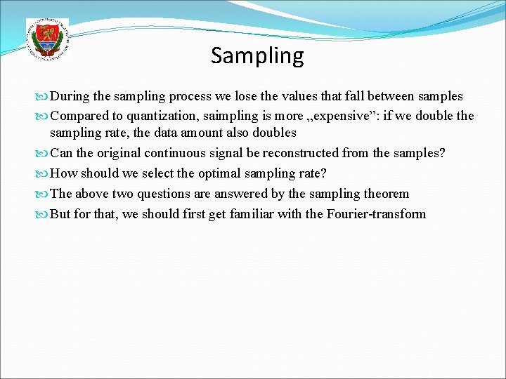 Sampling During the sampling process we lose the values that fall between samples Compared