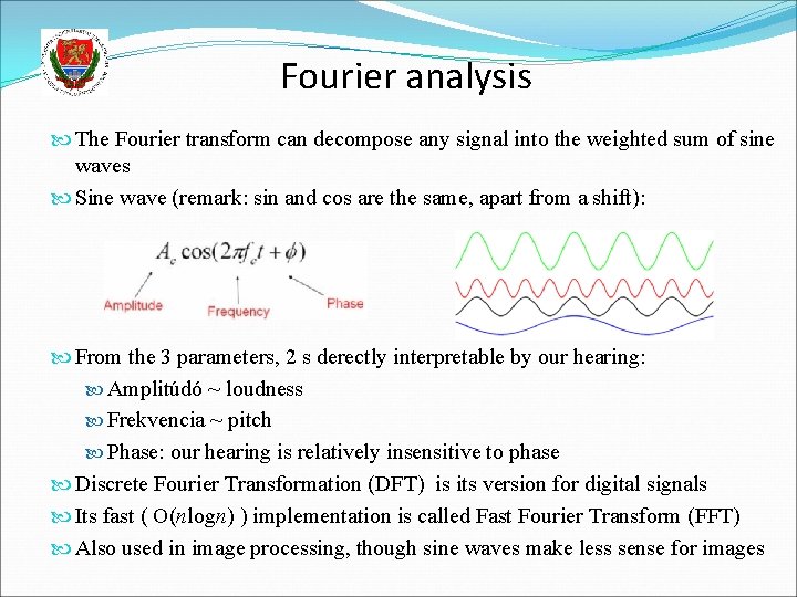 Fourier analysis The Fourier transform can decompose any signal into the weighted sum of
