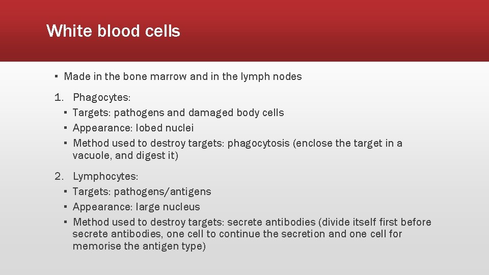 White blood cells ▪ Made in the bone marrow and in the lymph nodes