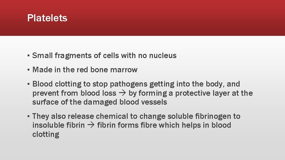 Platelets ▪ Small fragments of cells with no nucleus ▪ Made in the red