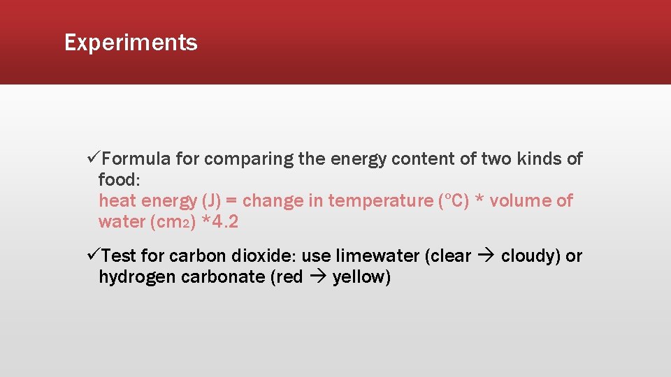 Experiments üFormula for comparing the energy content of two kinds of food: heat energy