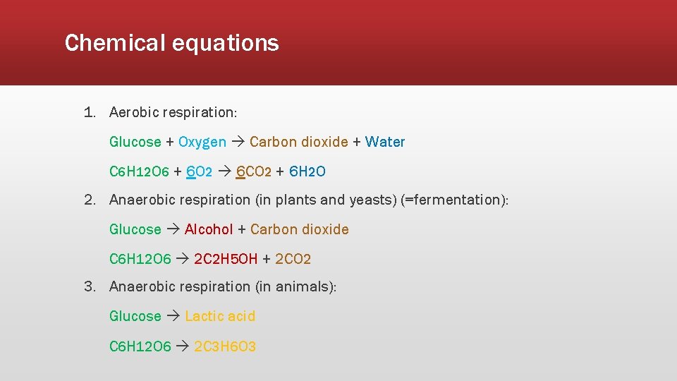 Chemical equations 1. Aerobic respiration: Glucose + Oxygen Carbon dioxide + Water C 6