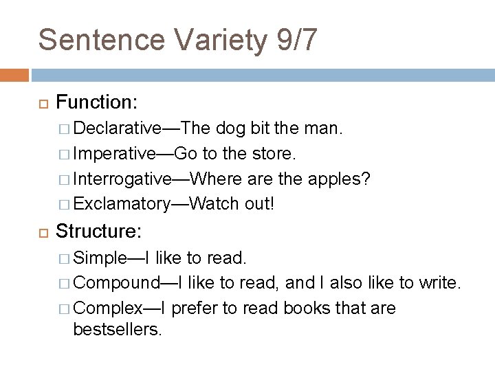 Sentence Variety 9/7 Function: � Declarative—The dog bit the man. � Imperative—Go to the