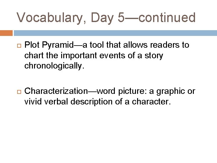 Vocabulary, Day 5—continued Plot Pyramid—a tool that allows readers to chart the important events