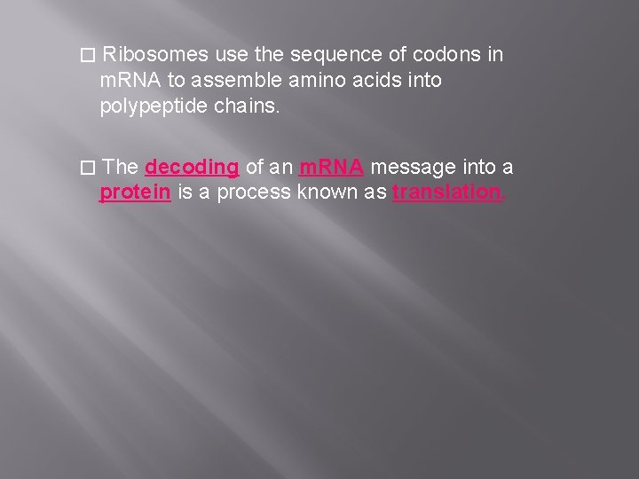 � Ribosomes use the sequence of codons in m. RNA to assemble amino acids