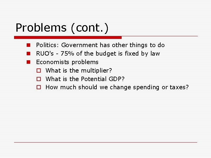 Problems (cont. ) n Politics: Government has other things to do n RUO's -