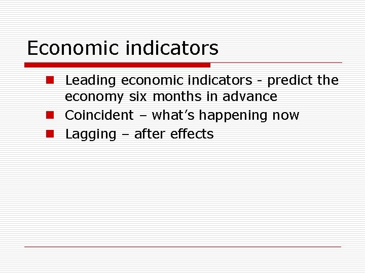 Economic indicators n Leading economic indicators - predict the economy six months in advance