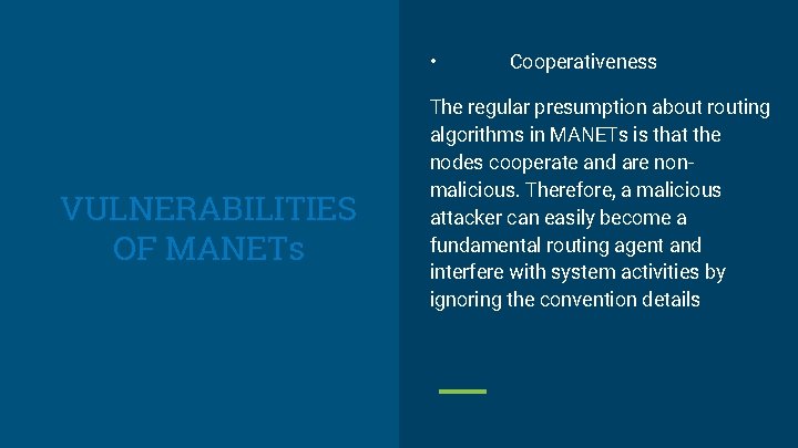  • VULNERABILITIES OF MANETs Cooperativeness The regular presumption about routing algorithms in MANETs