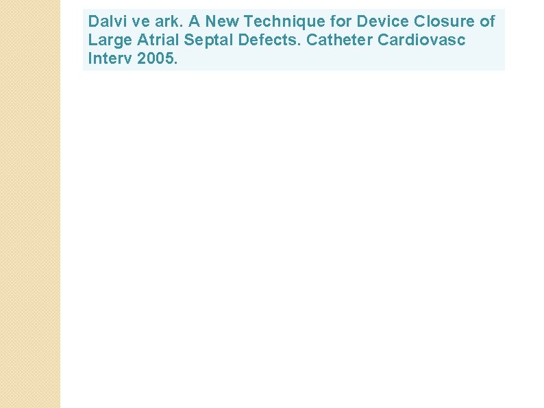 Dalvi ve ark. A New Technique for Device Closure of Large Atrial Septal Defects.