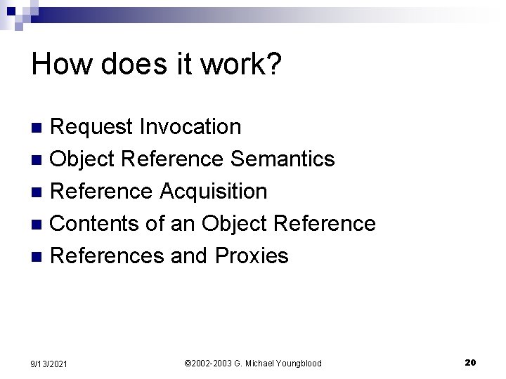 How does it work? Request Invocation n Object Reference Semantics n Reference Acquisition n