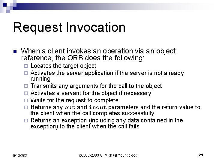 Request Invocation n When a client invokes an operation via an object reference, the