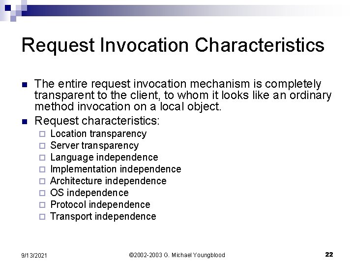 Request Invocation Characteristics n n The entire request invocation mechanism is completely transparent to