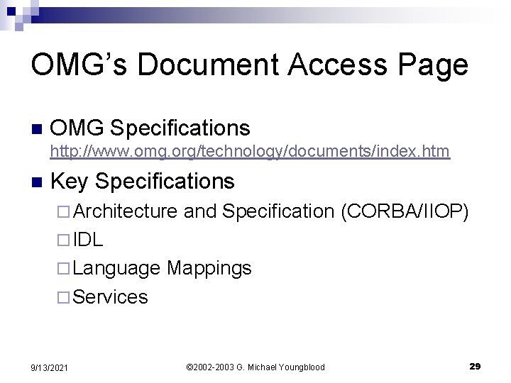 OMG’s Document Access Page n OMG Specifications http: //www. omg. org/technology/documents/index. htm n Key