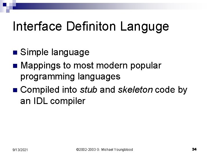 Interface Definiton Languge Simple language n Mappings to most modern popular programming languages n