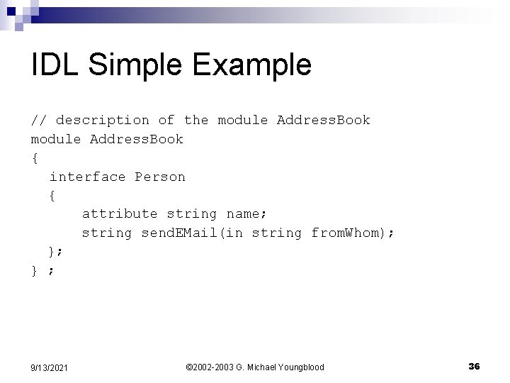 IDL Simple Example // description of the module Address. Book { interface Person {