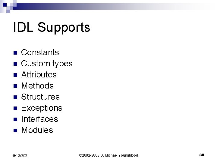 IDL Supports n n n n Constants Custom types Attributes Methods Structures Exceptions Interfaces