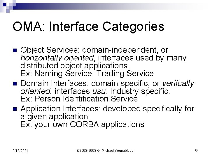 OMA: Interface Categories n n n Object Services: domain-independent, or horizontally oriented, interfaces used