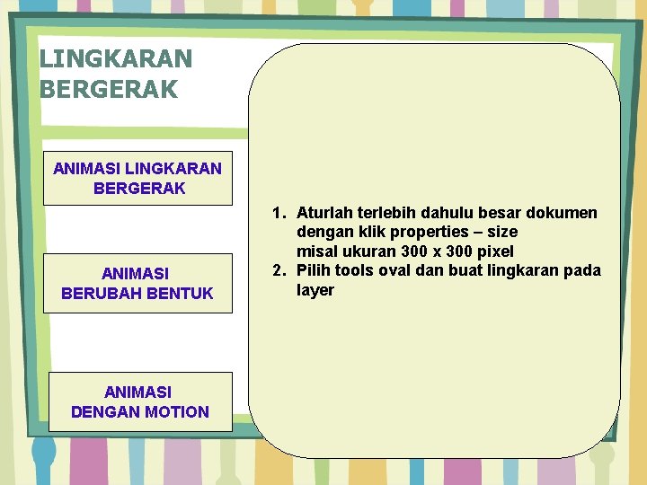 LINGKARAN BERGERAK ANIMASI BERUBAH BENTUK ANIMASI DENGAN MOTION 1. Aturlah terlebih dahulu besar dokumen