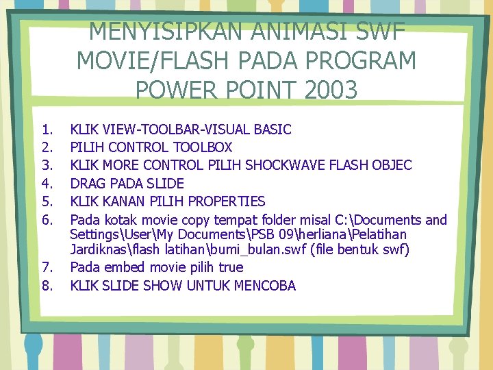 MENYISIPKAN ANIMASI SWF MOVIE/FLASH PADA PROGRAM POWER POINT 2003 1. 2. 3. 4. 5.