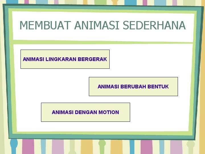 MEMBUAT ANIMASI SEDERHANA ANIMASI LINGKARAN BERGERAK ANIMASI BERUBAH BENTUK ANIMASI DENGAN MOTION 