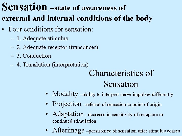Sensation –state of awareness of external and internal conditions of the body • Four
