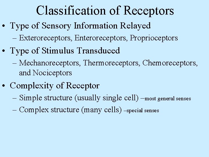 Classification of Receptors • Type of Sensory Information Relayed – Exteroreceptors, Enteroreceptors, Proprioceptors •