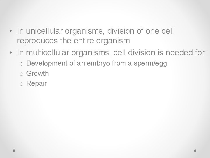  • In unicellular organisms, division of one cell reproduces the entire organism •