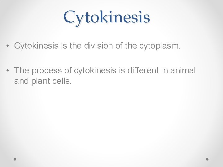 Cytokinesis • Cytokinesis is the division of the cytoplasm. • The process of cytokinesis