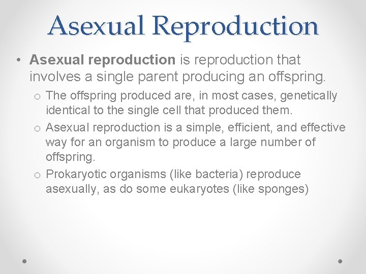 Asexual Reproduction • Asexual reproduction is reproduction that involves a single parent producing an