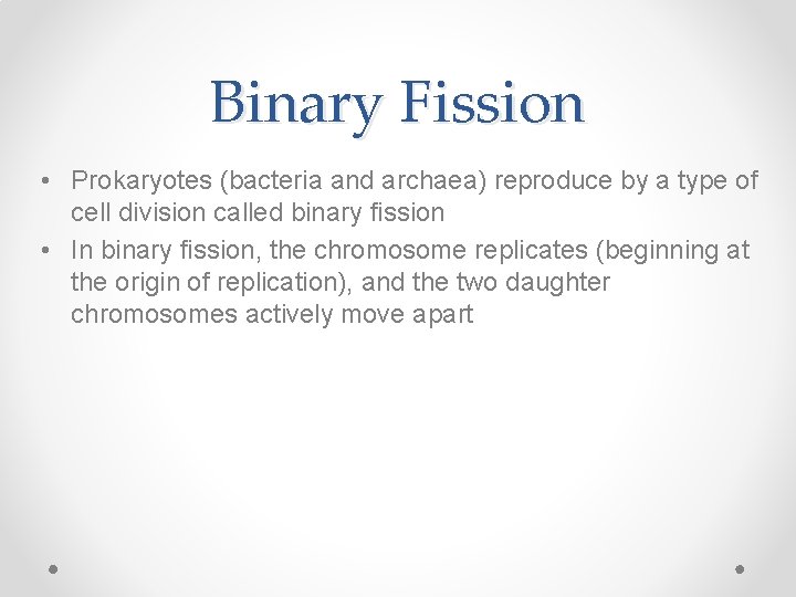 Binary Fission • Prokaryotes (bacteria and archaea) reproduce by a type of cell division