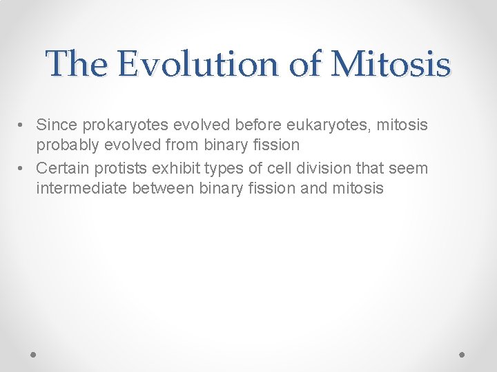 The Evolution of Mitosis • Since prokaryotes evolved before eukaryotes, mitosis probably evolved from