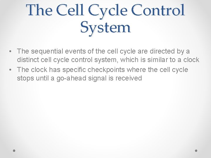 The Cell Cycle Control System • The sequential events of the cell cycle are