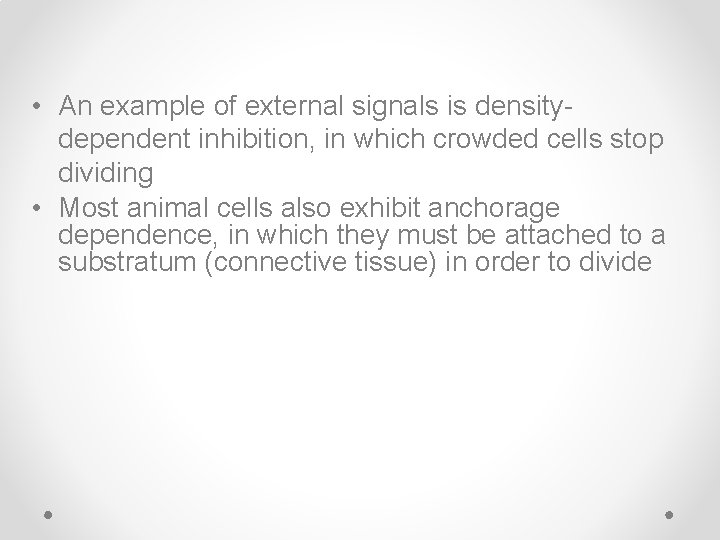  • An example of external signals is densitydependent inhibition, in which crowded cells