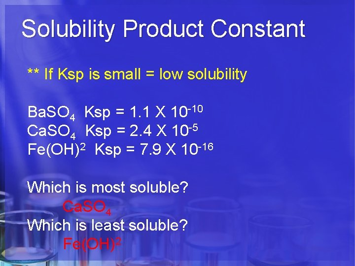 Solubility Product Constant ** If Ksp is small = low solubility Ba. SO 4