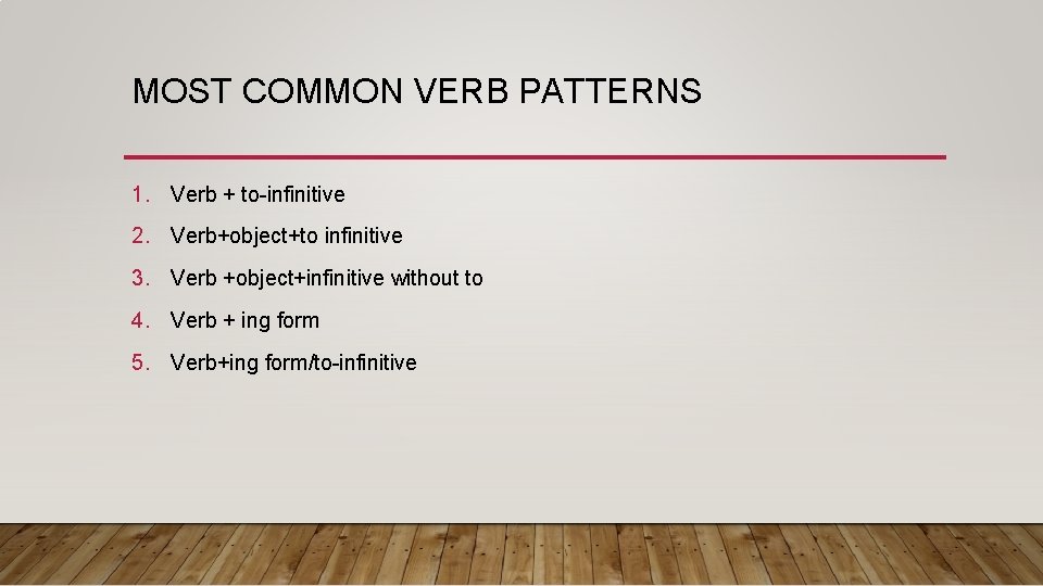 MOST COMMON VERB PATTERNS 1. Verb + to-infinitive 2. Verb+object+to infinitive 3. Verb +object+infinitive
