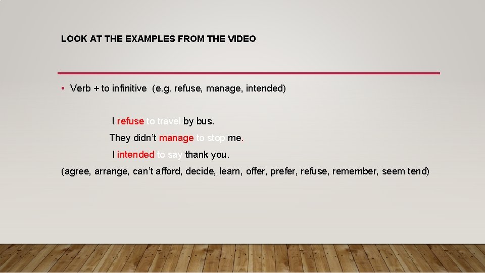 LOOK AT THE EXAMPLES FROM THE VIDEO • Verb + to infinitive (e. g.
