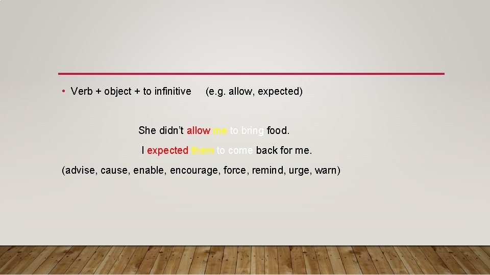  • Verb + object + to infinitive (e. g. allow, expected) She didn’t