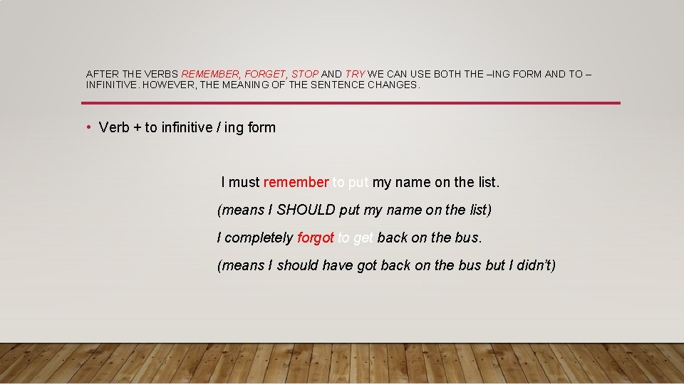 AFTER THE VERBS REMEMBER, FORGET, STOP AND TRY WE CAN USE BOTH THE –ING