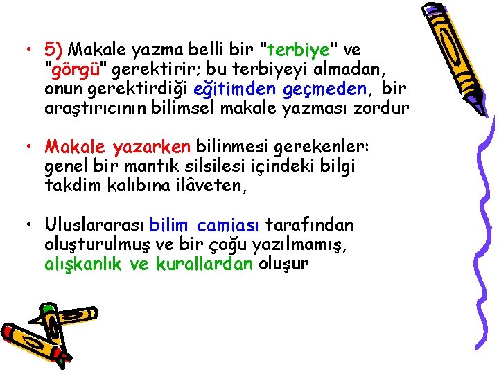  • 5) Makale yazma belli bir "terbiye" ve "görgü" gerektirir; bu terbiyeyi almadan,