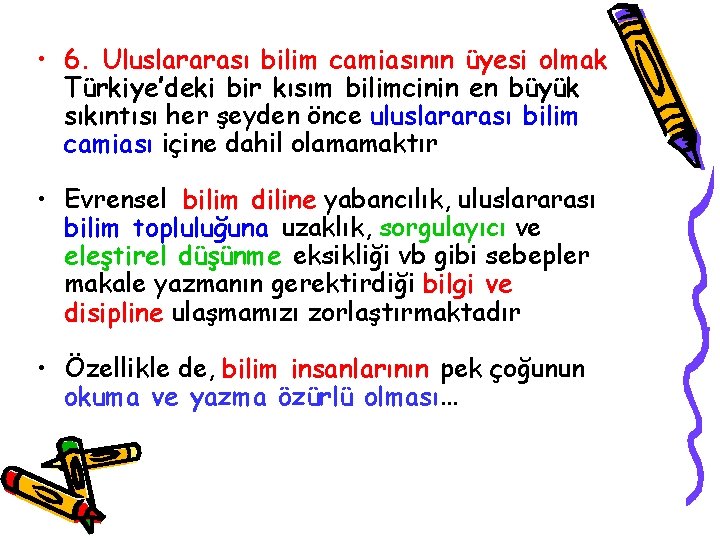  • 6. Uluslararası bilim camiasının üyesi olmak Türkiye’deki bir kısım bilimcinin en büyük