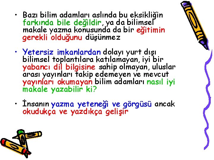  • Bazı bilim adamları aslında bu eksikliğin farkında bile değildir, ya da bilimsel