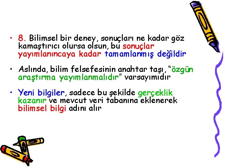  • 8. Bilimsel bir deney, sonuçları ne kadar göz kamaştırıcı olursa olsun, bu