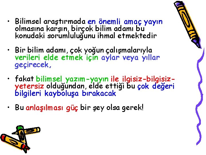  • Bilimsel araştırmada en önemli amaç yayın olmasına karşın, birçok bilim adamı bu