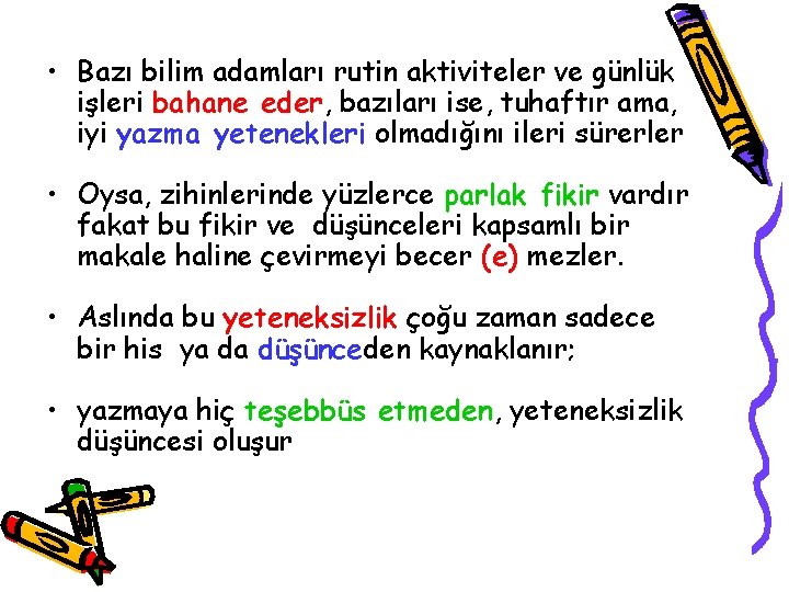  • Bazı bilim adamları rutin aktiviteler ve günlük işleri bahane eder, bazıları ise,