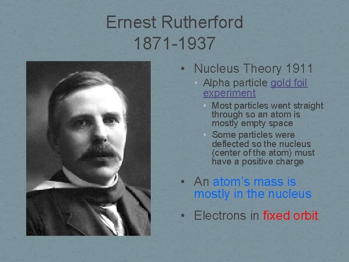 Ernest Rutherford 1871 -1937 • Nucleus Theory 1911 • Alpha particle gold foil experiment